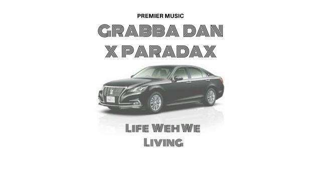 Grabba Dan X Paradax - Life Weh We Living (2019) смотреть онлайн