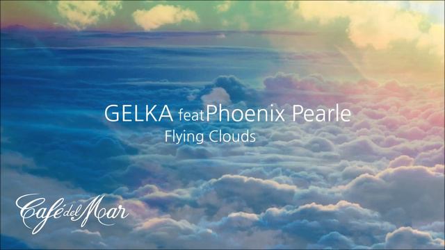 Gelka Feat. Phoenix Pearle - Flying Clouds (Café Del Mar Vol. 20)