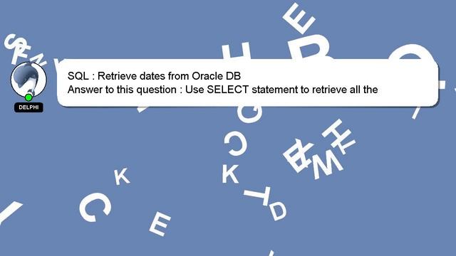 SQL : Retrieve dates from Oracle DB смотреть онлайн