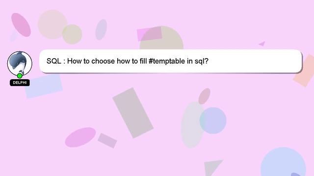SQL : How to choose how to fill #temptable in sql? смотреть онлайн