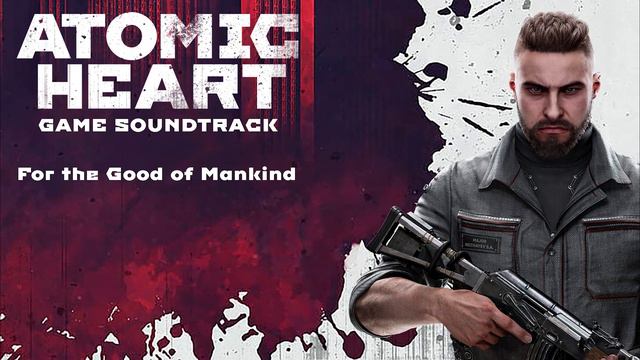 Atomic Heart || For the Good of Mankind смотреть онлайн