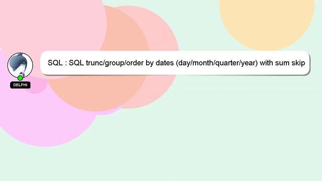 SQL : SQL Trunc/group/order By Dates (day/month/quarter/year) With Sum Skip Dates With No Data