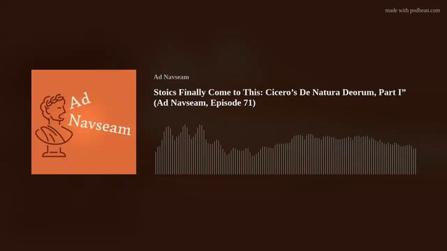 Stoics Finally Come To This: Cicero’s De Natura Deorum, Part I” (Ad Navseam, Episode 71)