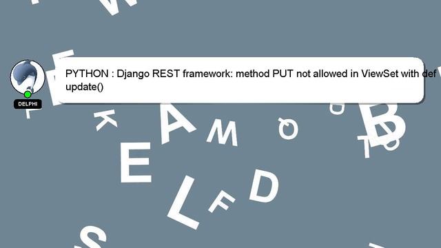 PYTHON : Django REST framework: method PUT not allowed in ViewSet with def update() смотреть онлайн