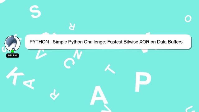 PYTHON : Simple Python Challenge: Fastest Bitwise XOR on Data Buffers смотреть онлайн