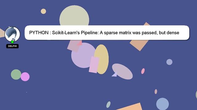 PYTHON : Scikit-Learn's Pipeline: A sparse matrix was passed, but dense data is required смотреть онлайн