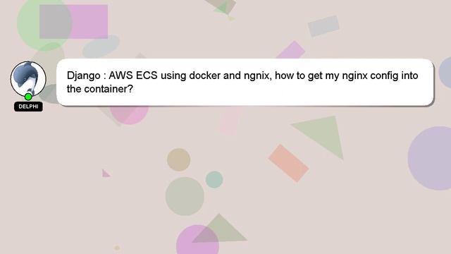 Django : AWS ECS using docker and ngnix, how to get my nginx config into the container? смотреть онлайн