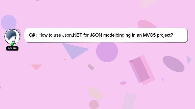 C# : How to use Json.NET for JSON modelbinding in an MVC5 project? смотреть онлайн