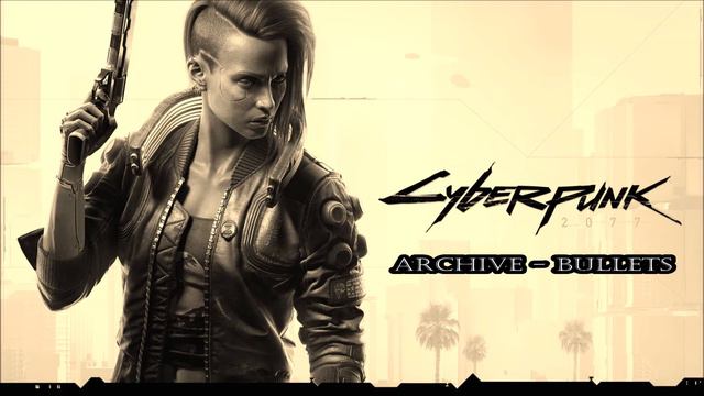 ARCHIVE BULLETS - (Radio Edit) Cyberpunk 2077 смотреть онлайн