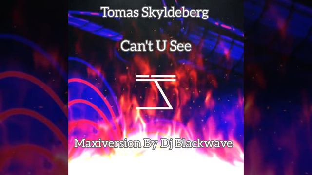 Tomas Skyldeberg 🎶Can't U See🎶(Maxiversion By Dj Blackwave) смотреть онлайн