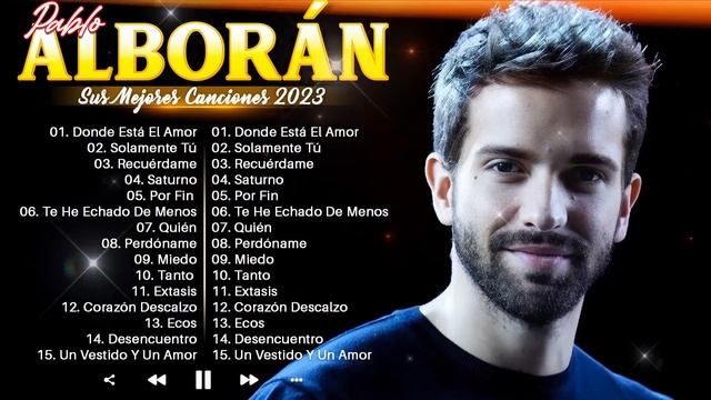 Pablo Alborán Exitos 2023 - Pablo Alboran Grandes Exitos Enganchados - Album Completo