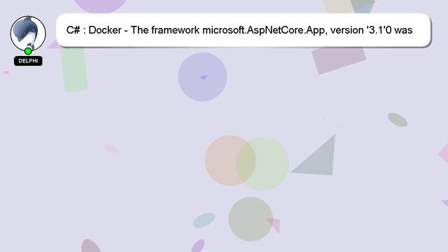C# : Docker - The framework microsoft.AspNetCore.App, version '3.1'0 was not found on build смотреть онлайн