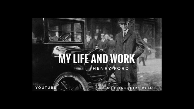 My Life And Work | Henry Ford | Audiobook | Part 16-19 | смотреть онлайн