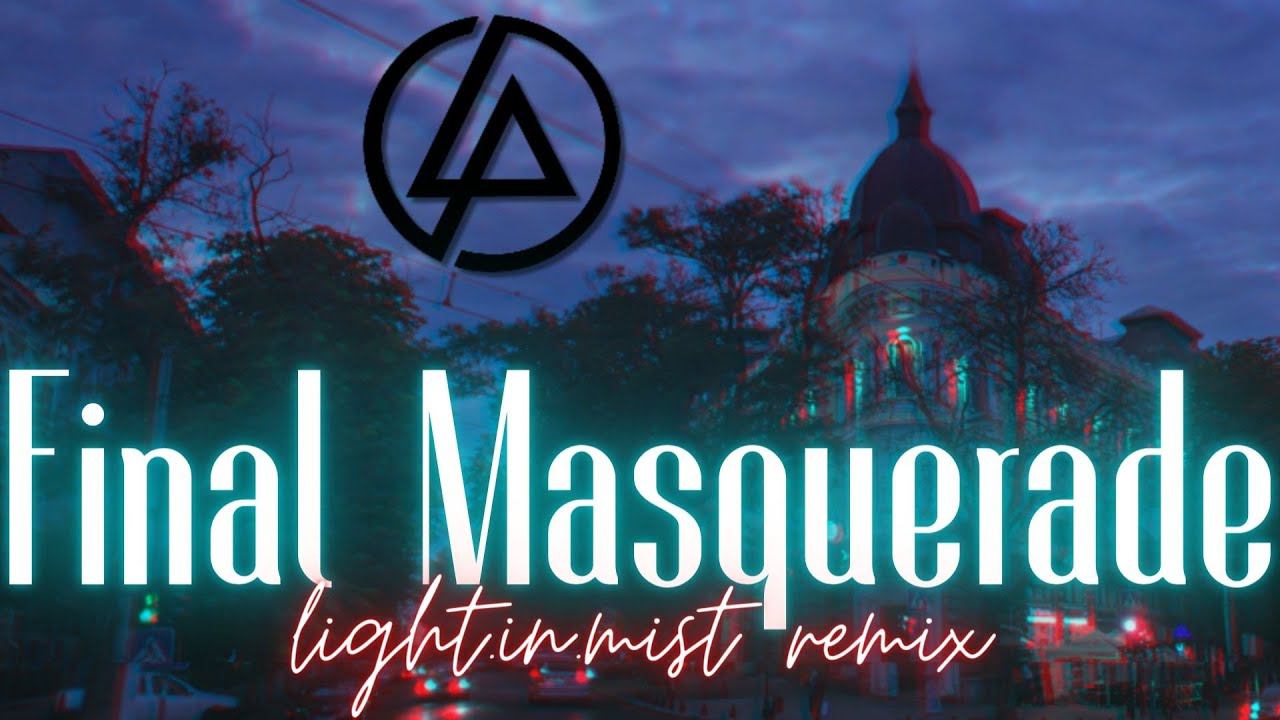 Linkin Park - Final Masquerade (light.in.mist Remix)