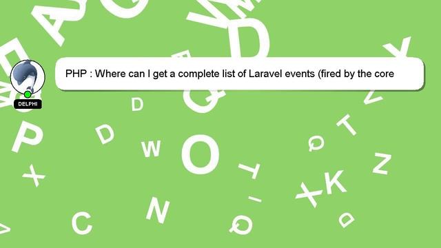 PHP : Where can I get a complete list of Laravel events (fired by the core libraries)? смотреть онлайн