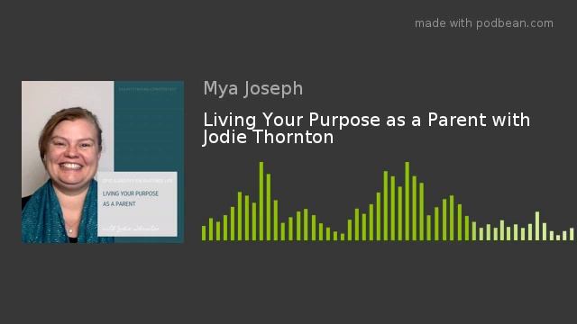 Living Your Purpose as a Parent with Jodie Thornton смотреть онлайн
