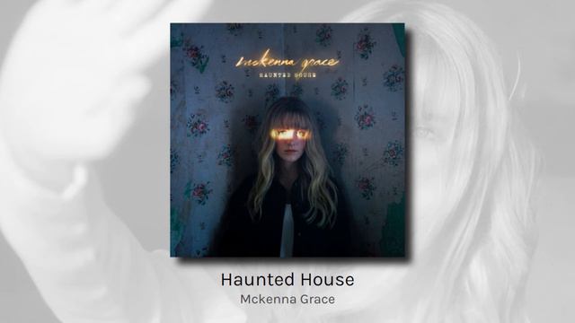 Haunted House - Mckenna Grace (audio)