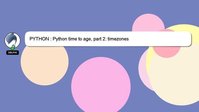 PYTHON : Python time to age, part 2: timezones смотреть онлайн
