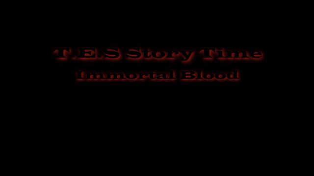 T.E.S Story Time: Immortal Blood смотреть онлайн