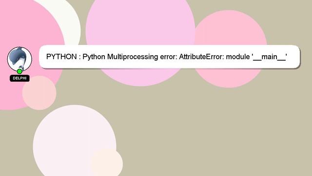 PYTHON : Python Multiprocessing error: AttributeError: module '__main__' has no attribute '__spec__ смотреть онлайн