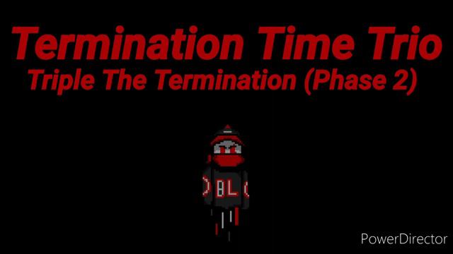🎵Triple The Termination - (Termination Time Trio REMAKE SPRITES) Phase 2🎵 смотреть онлайн