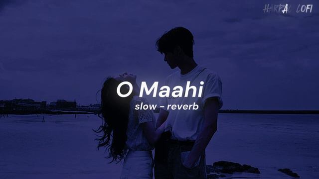 Oh Maahi (Slowed-Reverb) | Atif Aslam | LOFI | HarPal Lofi | #atifaslam