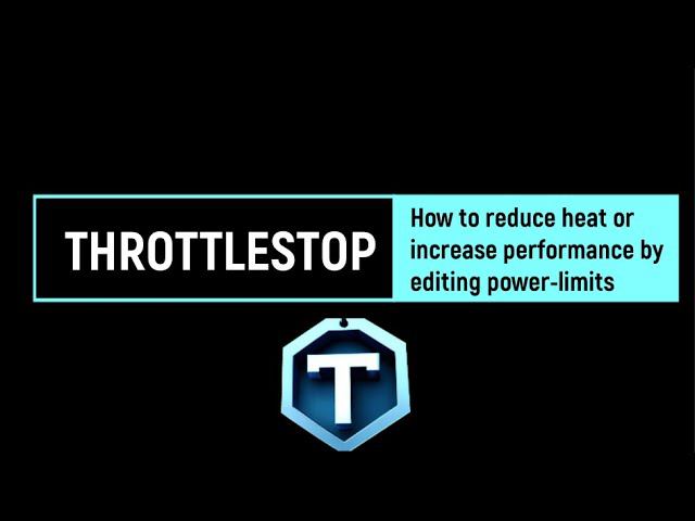 THROTTLESTOP: How To Reduce Heat Or Increase Performance By Editing Power-limits