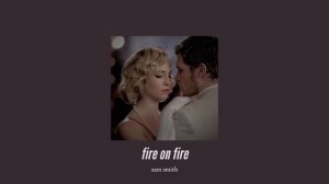 ( slowed down ) fire on fire