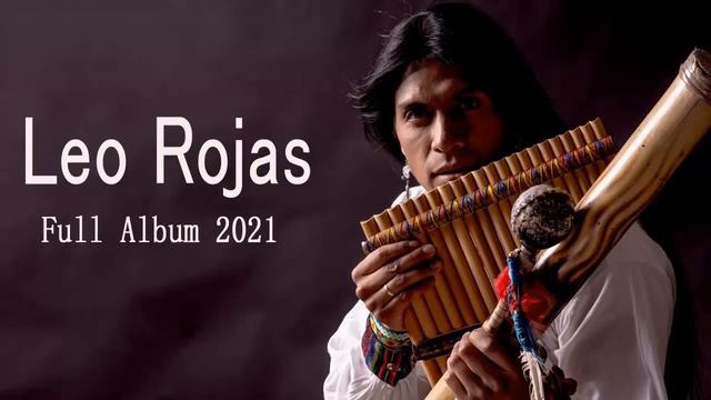 Leo Rojas Greatest Hits Full Album 2021 | Best of Pan Flute 2021 смотреть онлайн