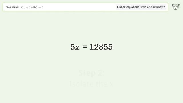 Linear equation with one unknown: Solve 5x-12855=0 step-by-step solution смотреть онлайн
