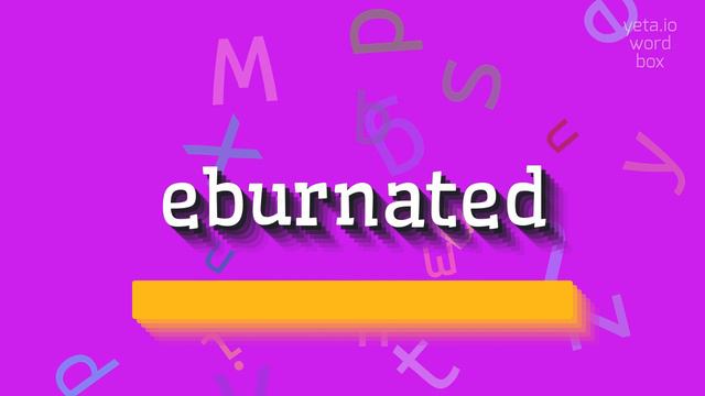 EBURNATED - HOW TO PRONOUNCE IT? #eburnated смотреть онлайн