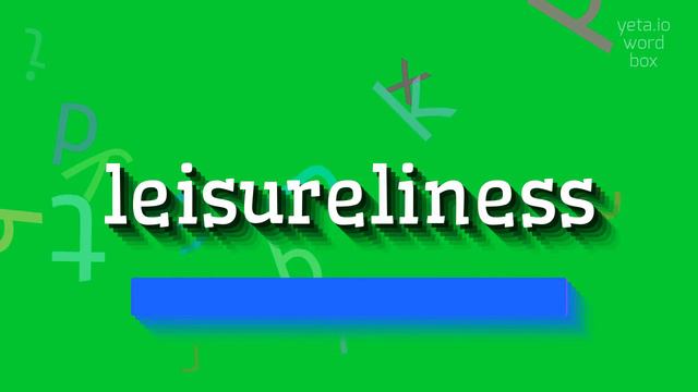 LEISURELINESS - HOW TO PRONOUNCE LEISURELINESS? смотреть онлайн