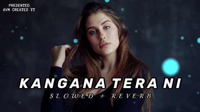 Kangana Tera Ni (slowed + Reverb)💕|| #lyrics #slowed #reverb #slowedandreverb