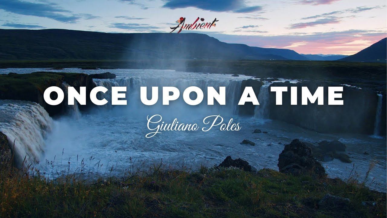 Giuliano Poles - Once Upon a Time [relaxing piano ambient] смотреть онлайн