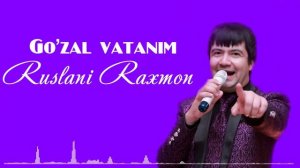 Ruslan Raxmonov - Go'zal Vatanim / Руслан Рахмонов - Гузал Ватаним
