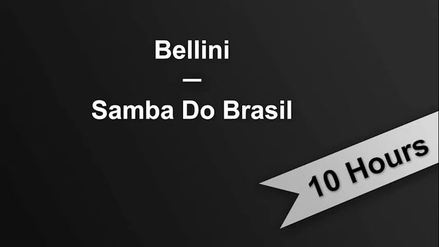 SAMBA DO BRASIL - Bellini (10 Hours On Repeat) смотреть онлайн