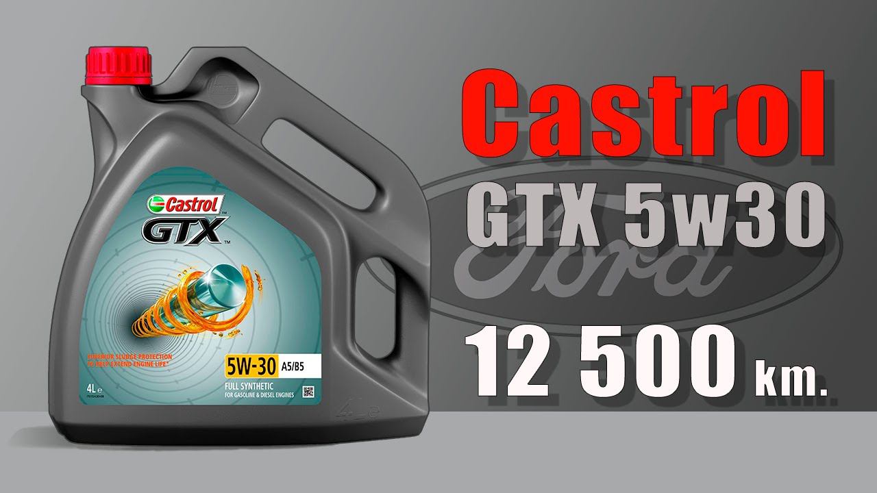 Castrol GTX 5w30 (Ford, 12 500 Km.)