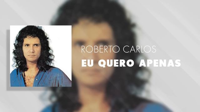 Roberto Carlos - Eu Quero Apenas (Áudio Oficial) смотреть онлайн