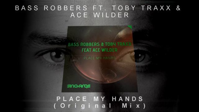 Bass Robbers ft.Toby Traxx & Ace Wilder - Place My Hands (Original Mix) смотреть онлайн