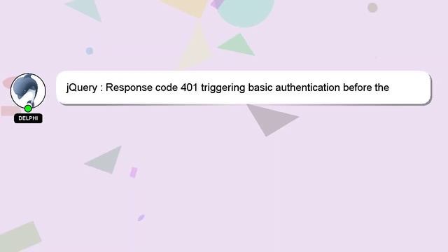 jQuery : Response code 401 triggering basic authentication before the jquery ajax error handler смотреть онлайн