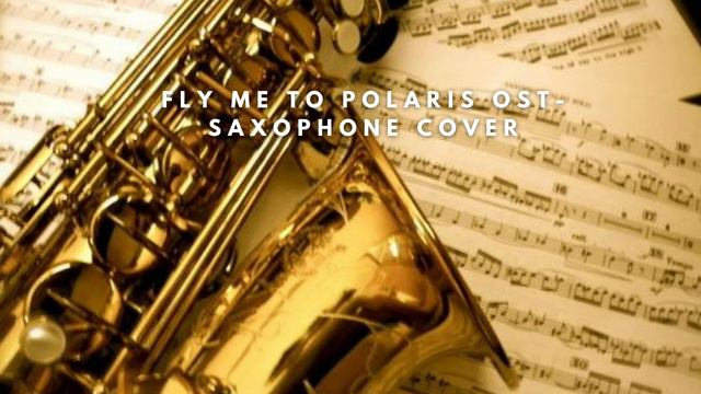 Fly Me to Polaris OST - saxophone cover смотреть онлайн