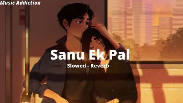 sanu ek pal chain na aave slowed reverb| Music Addiction смотреть онлайн