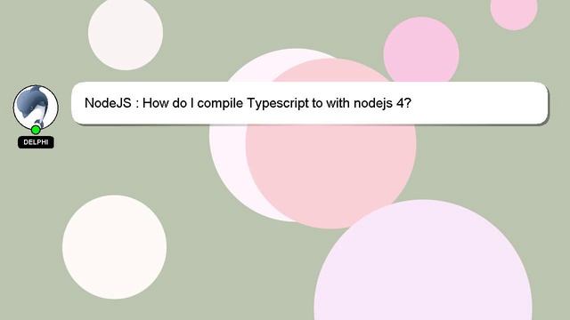 NodeJS : How do I compile Typescript to with nodejs 4? смотреть онлайн