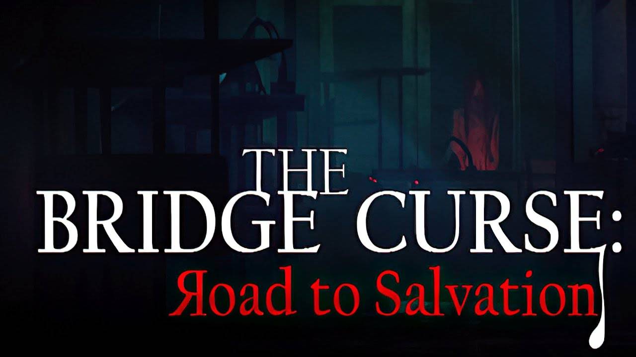 The Bridge Curse: Road to Salvation #2 (Чинчао не здорова)