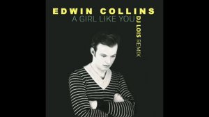 EDWIN COLLINS - A GIRL LIKE YOU (DJ LOÏS REMIX)