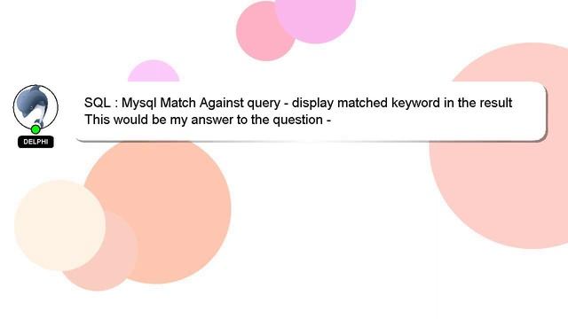 SQL : Mysql Match Against query - display matched keyword in the result смотреть онлайн