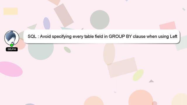 SQL : Avoid specifying every table field in GROUP BY clause when using Left Join смотреть онлайн