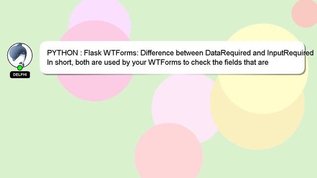 PYTHON : Flask WTForms: Difference between DataRequired and InputRequired смотреть онлайн