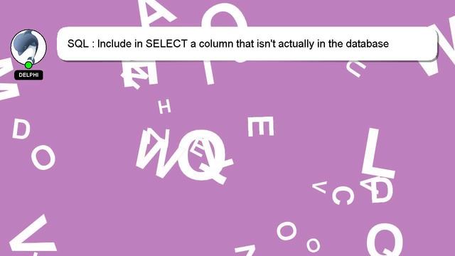 SQL : Include in SELECT a column that isn't actually in the database смотреть онлайн