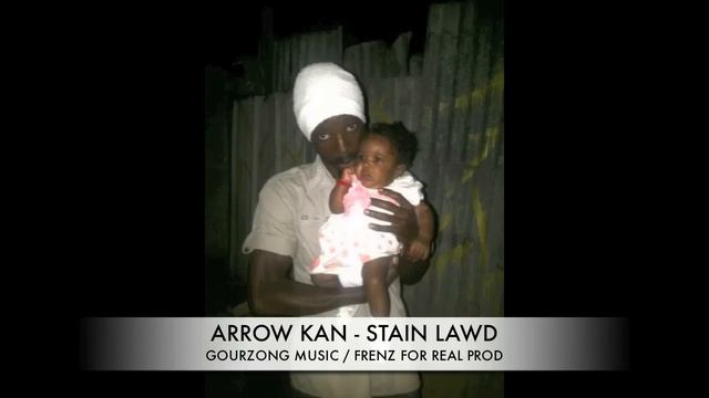 ARROW KAN - STAIN LAWD [GOURZONG MUSIC / FRENZ FOR REAL PRODUCTION] STAIN LAWD RIDDIM смотреть онлайн